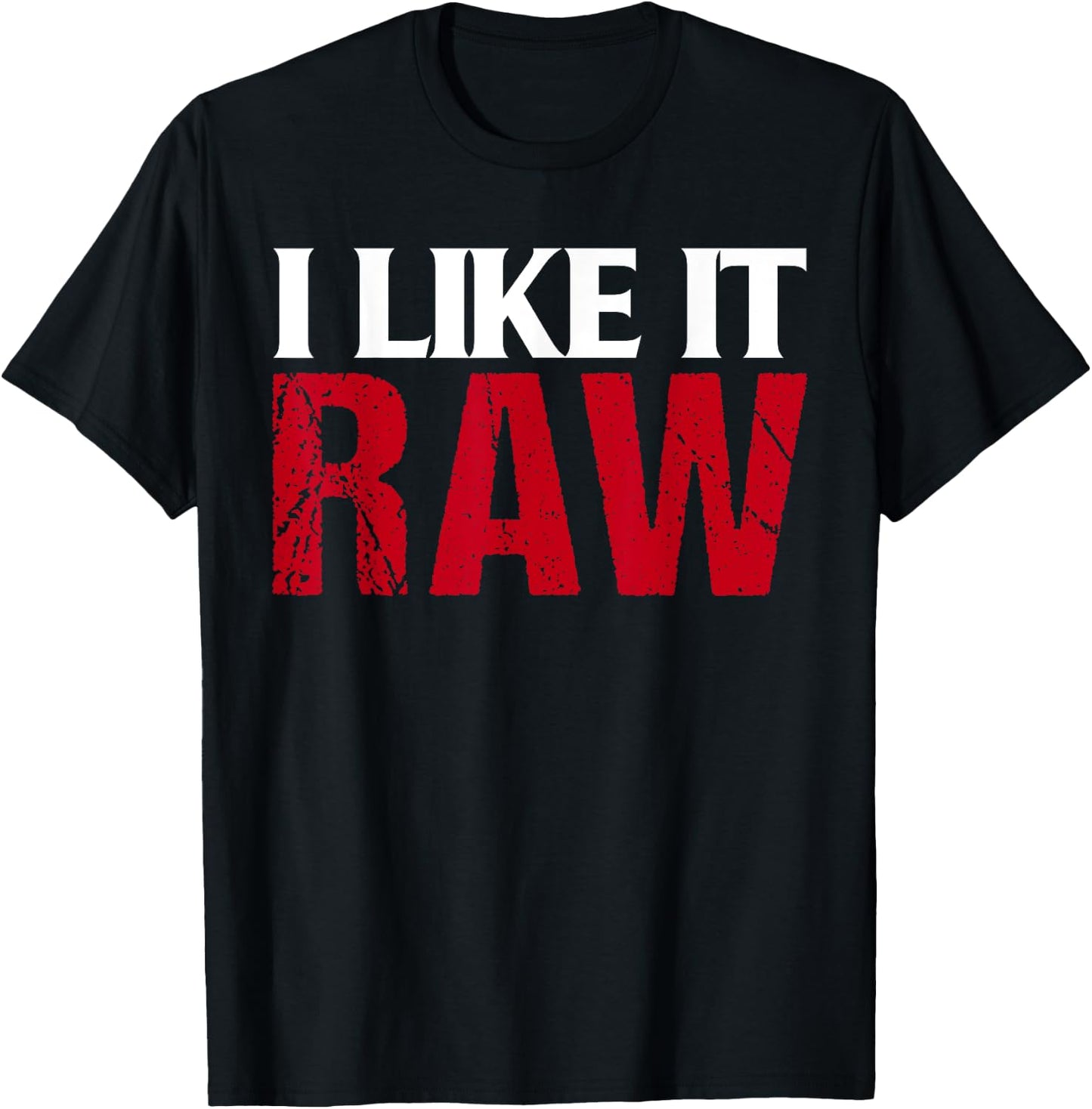 I Like It Raw Funniest Clothes Ever T-Shirt - T-Shirt | Black