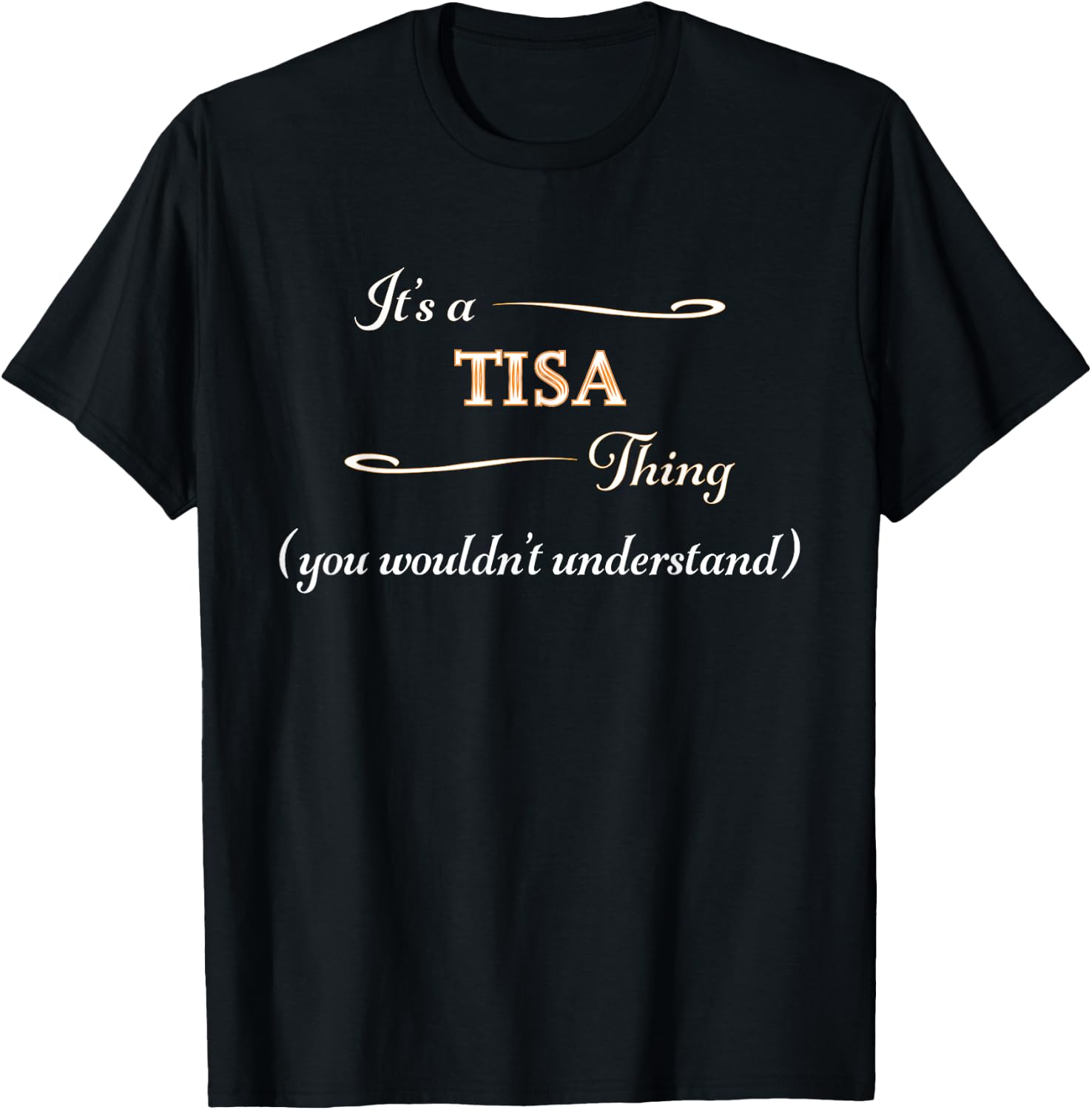 It's a TISA Thing, You Wouldn't Understand | Name Gift T-Shirt - T-Shirt | Black