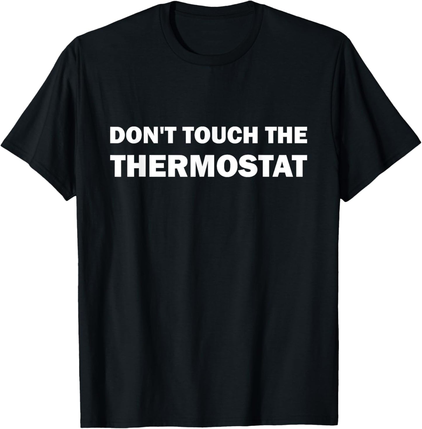 Thermostat Police Father's Day Dont touch the Thermostat Dad T-Shirt - T-Shirt | Black