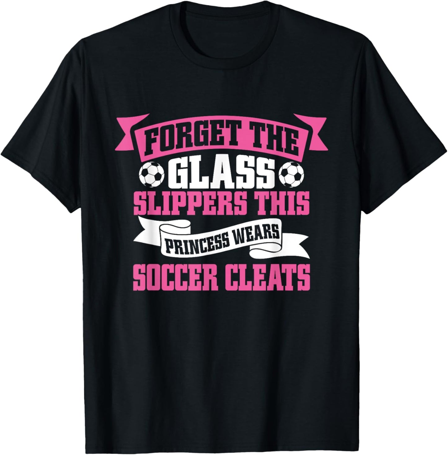 Forget The Glass Slippers This Princess Wears Soccer Cleats T-Shirt - T-Shirt | Black