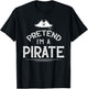 Pretend I'm A Pirate Funny Lazy Halloween Costume Party T-Shirt - T-Shirt | Black