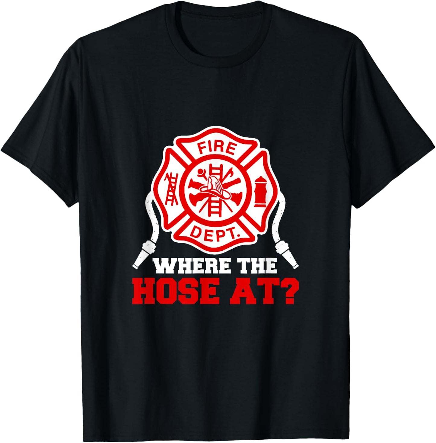 Where My Hose at Funny Firefighter Fire Rescue T-Shirt - T-Shirt | Black