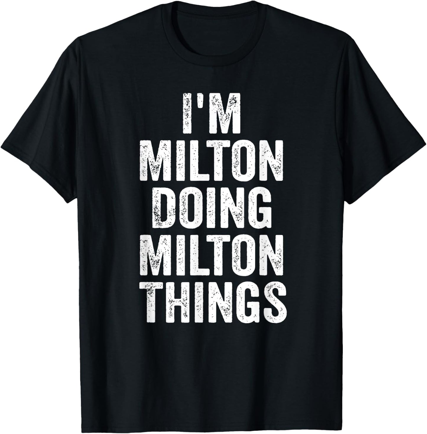 I'm Milton Doing Milton Things Shirt Personalized First Name T-Shirt - T-Shirt | Black