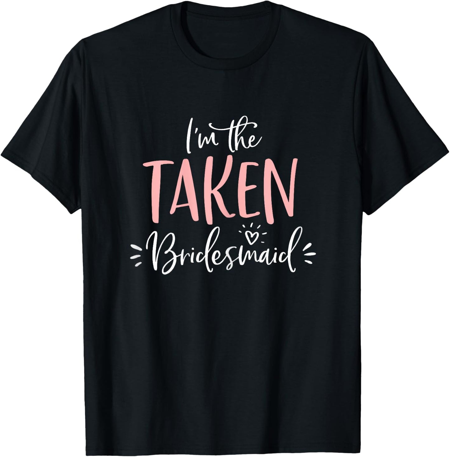 The Taken Bridesmaid Group Matching Bachelorette Party Gift T-Shirt - T-Shirt | Black