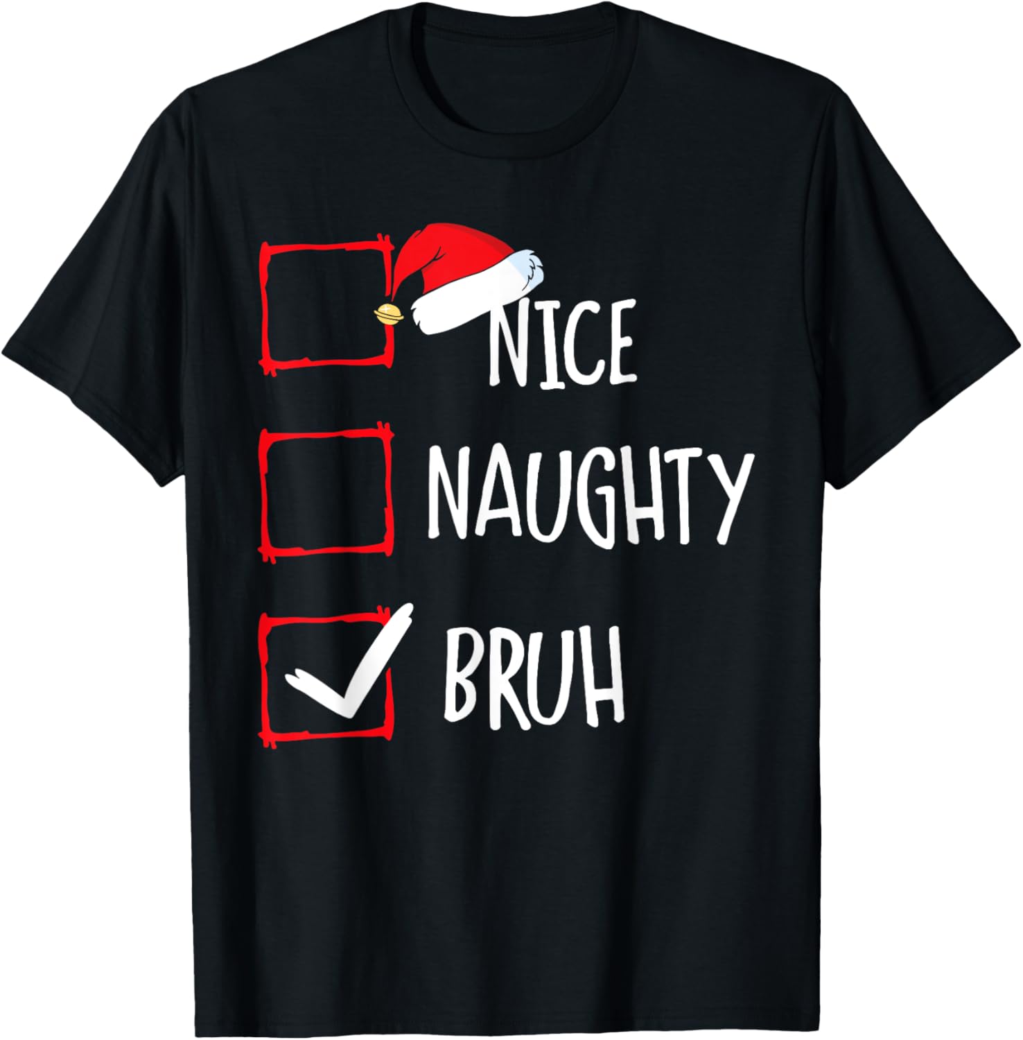 Christmas Nice Naughty Bruh Funny Xmas List Women Men Kids T-Shirt - T-Shirt | Black