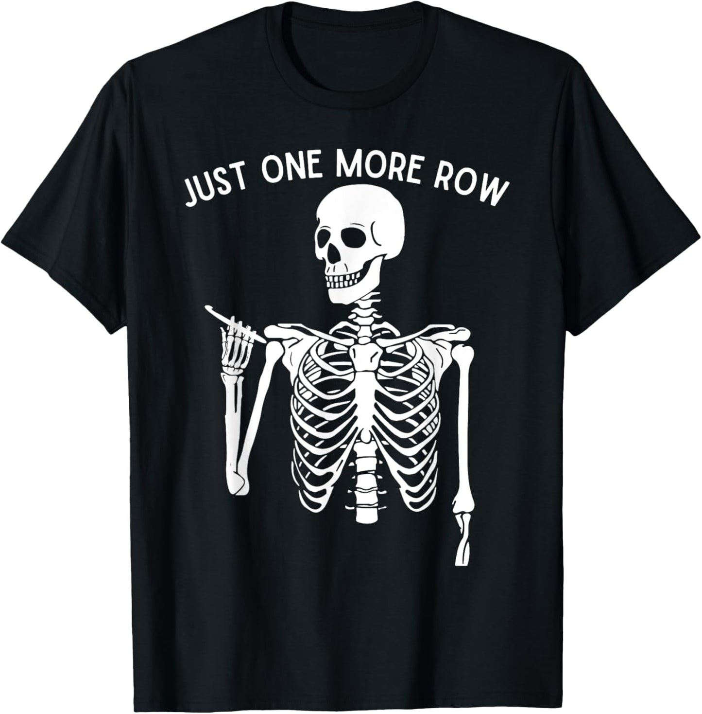 Funny Skeleton Crocheting Knitting Lover Just One More Row T-Shirt - T-Shirt | Black