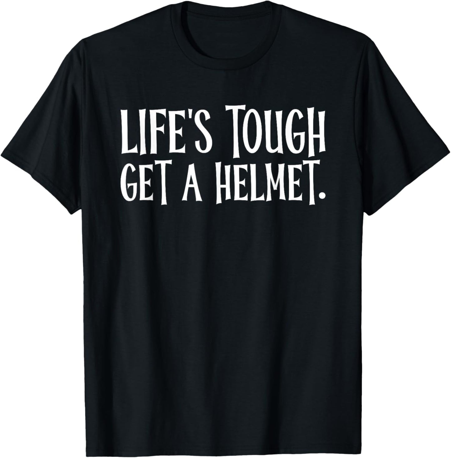 Life's Tough Get A Helmet T-Shirt - T-Shirt | Black