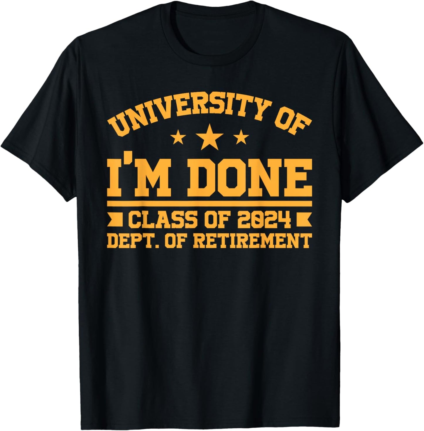 University Of I’m Done Class Of 2024 Retirement Design T-Shirt - T-Shirt | Black