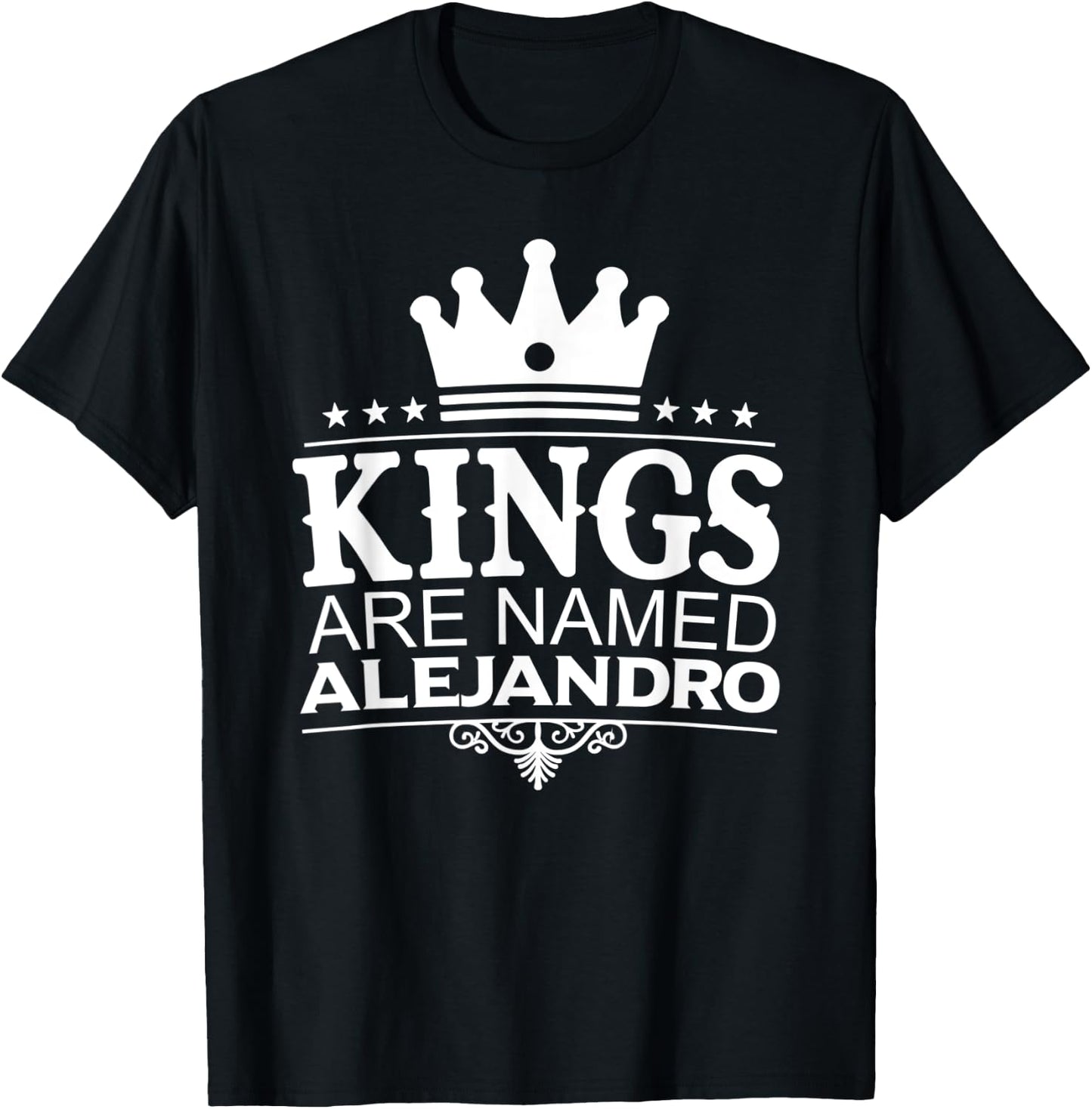Kings Are Named ALEJANDRO Funny Personalized Name Men Gift T-Shirt - T-Shirt | Black