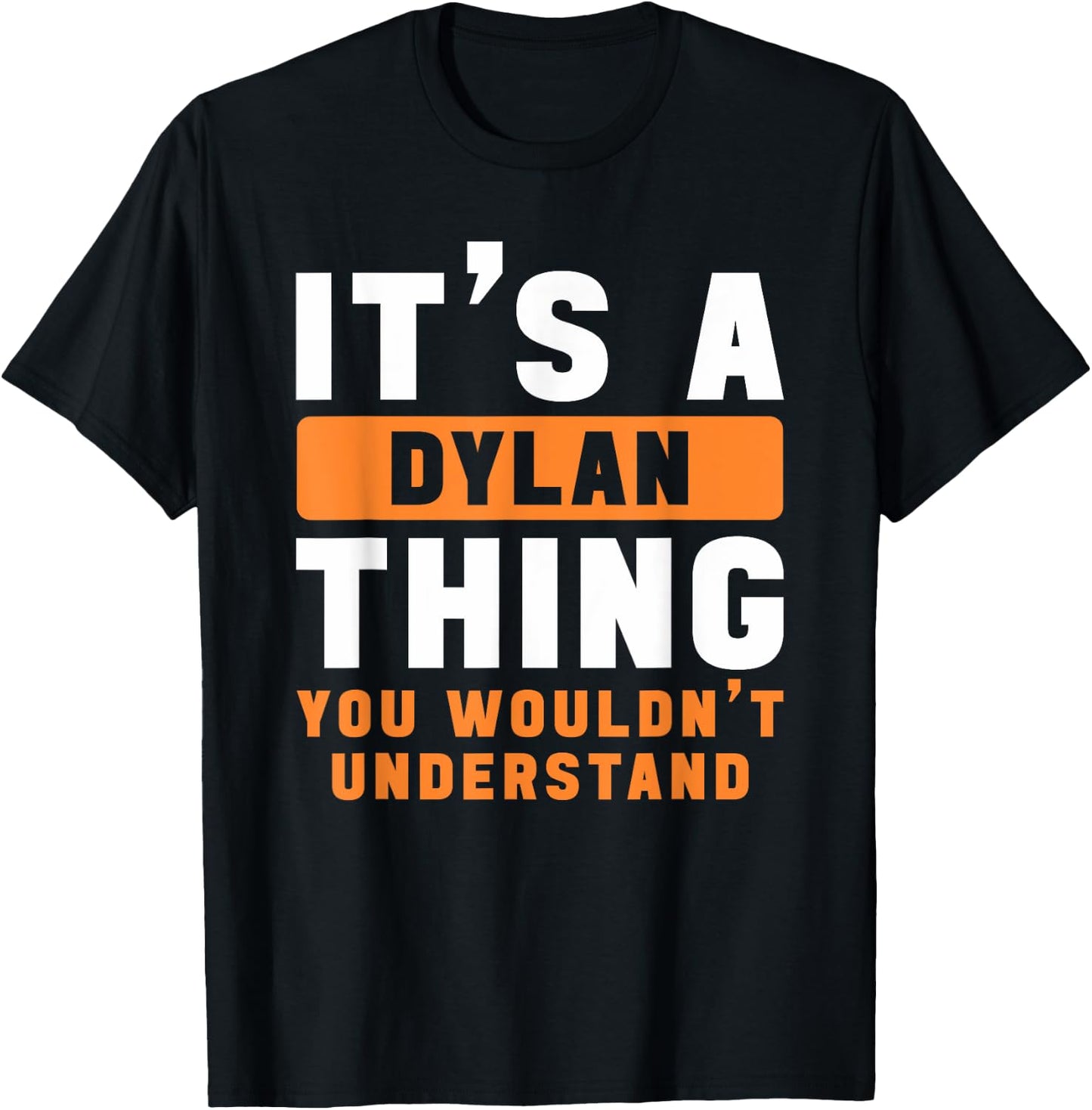 It's A Dylan Thing You Wouldn't Understand Dylan Name T-Shirt - T-Shirt | Black
