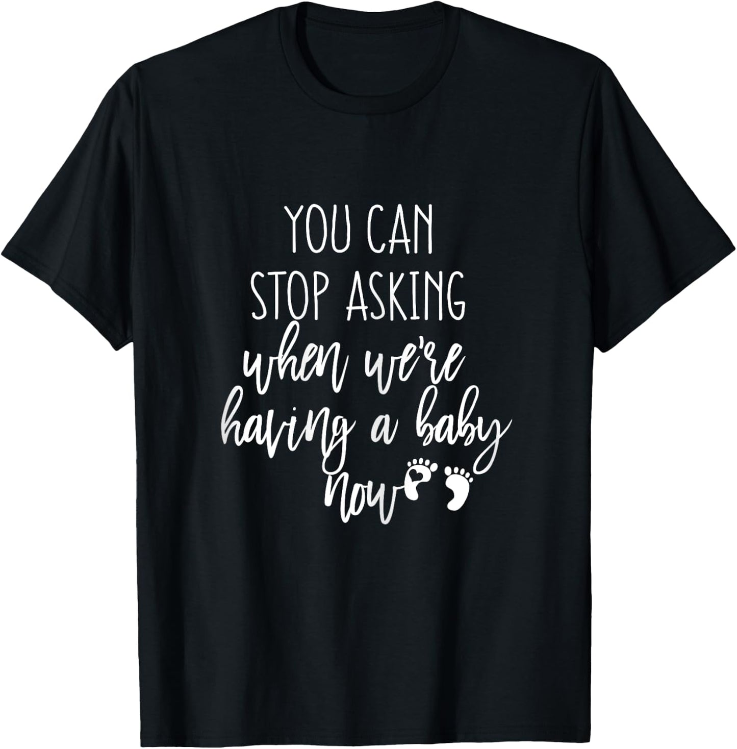 You Can Stop Asking Now Pregnancy New Years Expecting Couple T-Shirt - T-Shirt | Black