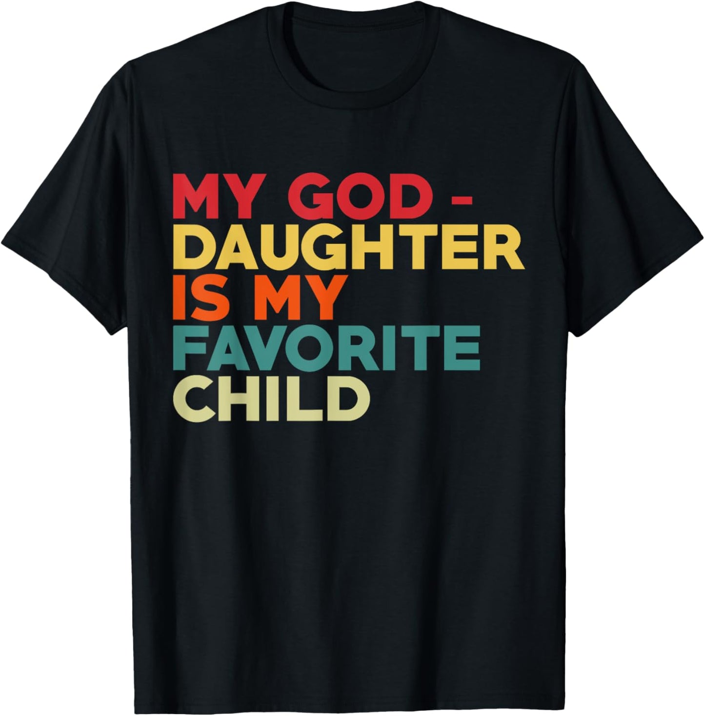 My Goddaughter Is My Favorite Child Fathers Day Godfather T-Shirt - T-Shirt | Black