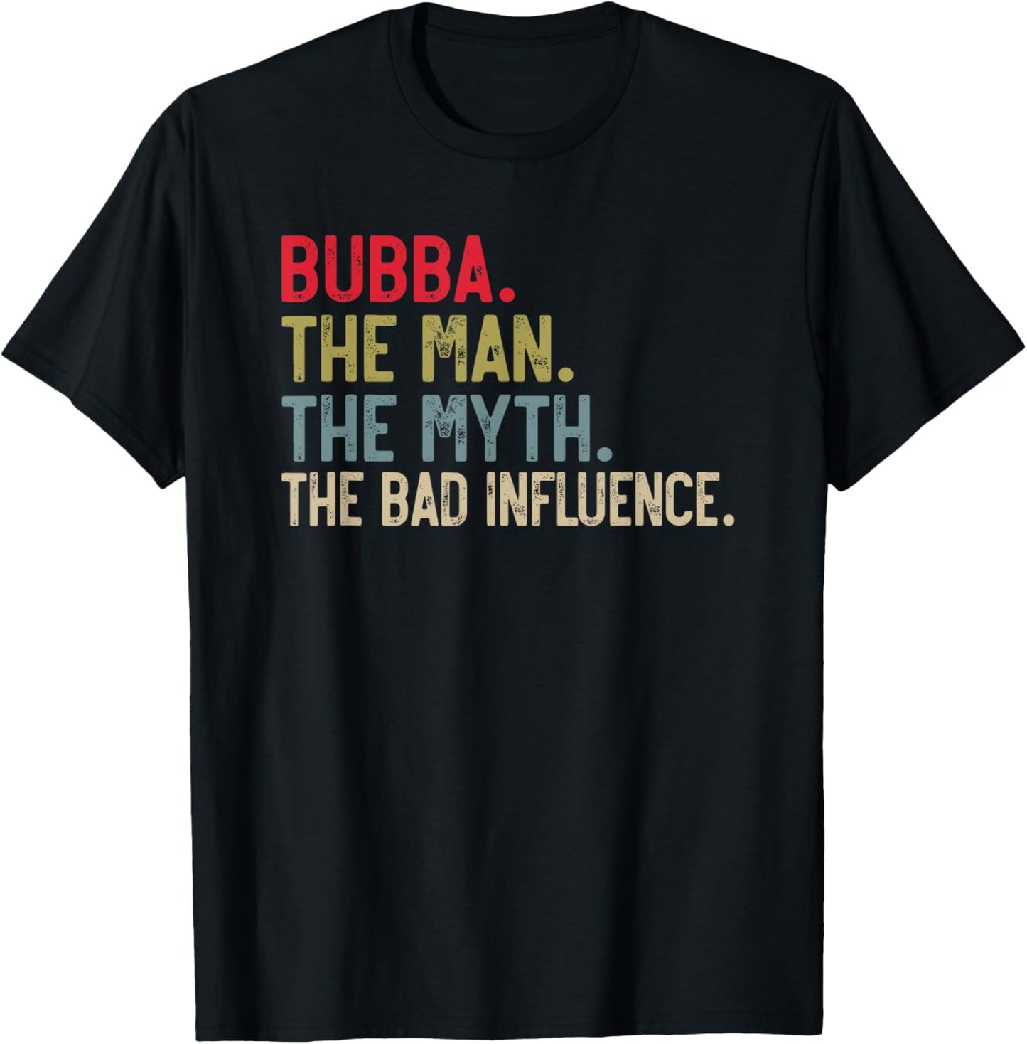 Bubba the Man the Myth the bad Influence for Brother T-Shirt - T-Shirt | Black