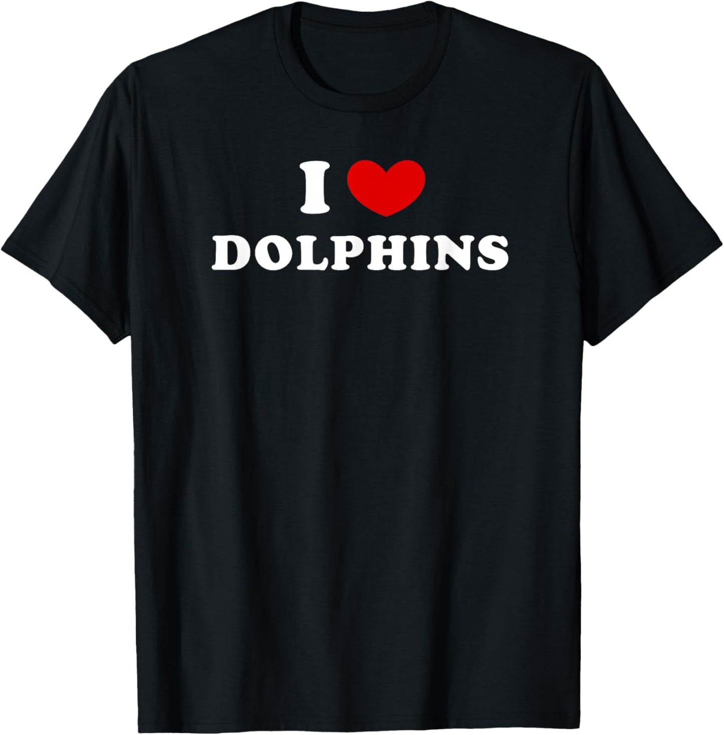 I Love Dolphins, I Heart Dolphins T-Shirt - T-Shirt | Black