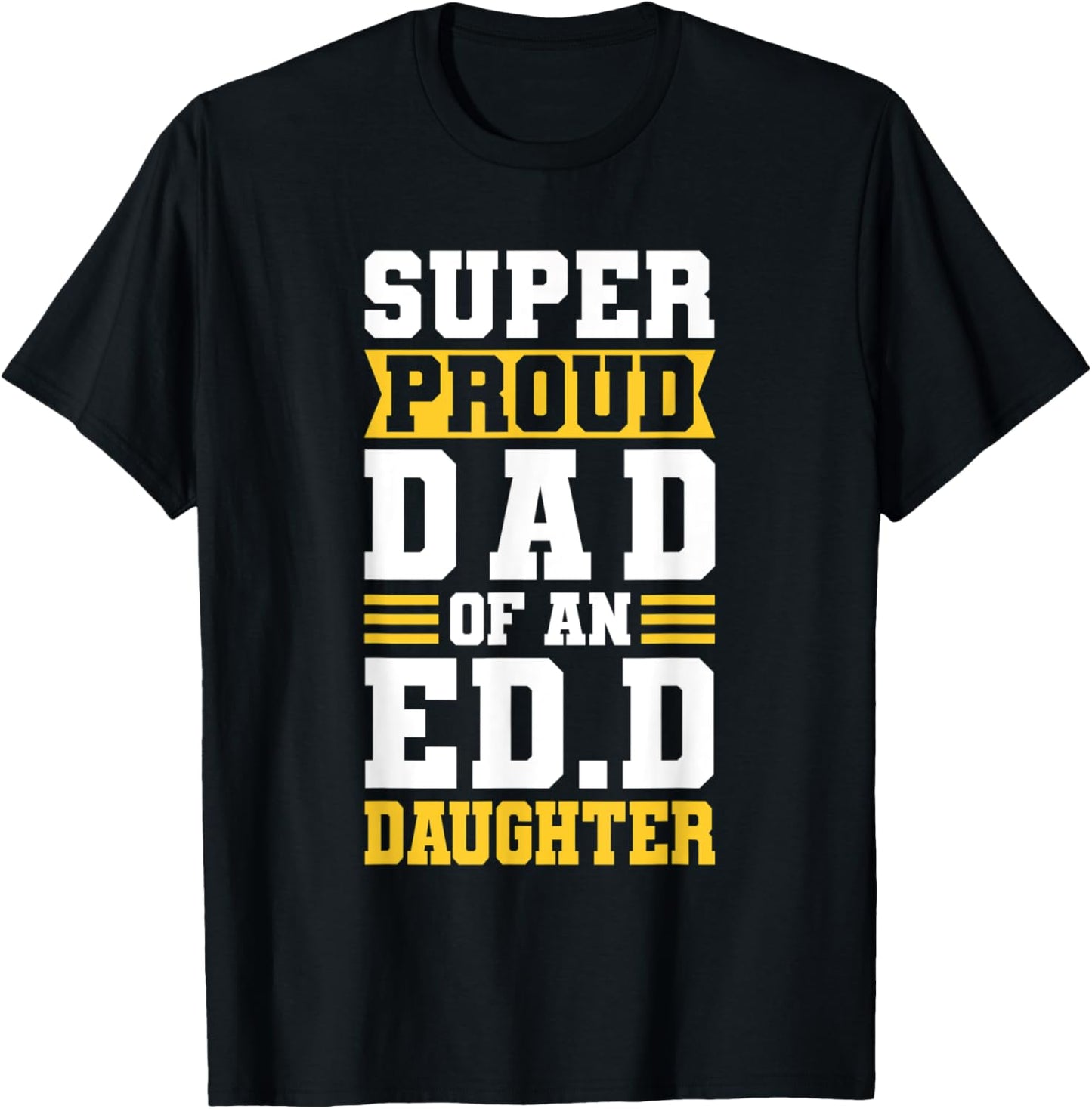 Super Proud Dad Of An ED.D Daughter Fathers Dad T-Shirt - T-Shirt | Black