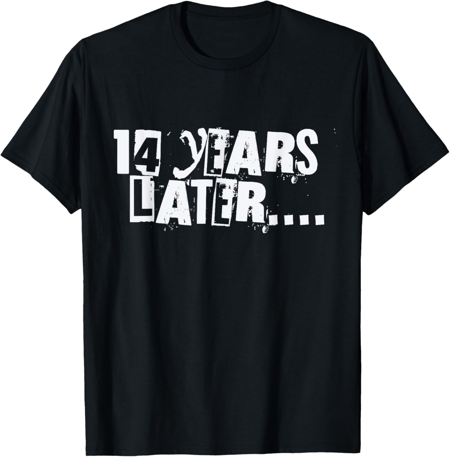14 Years Later Funny Sarcastic Birthday 14th boy girl teen T-Shirt - T-Shirt | Black