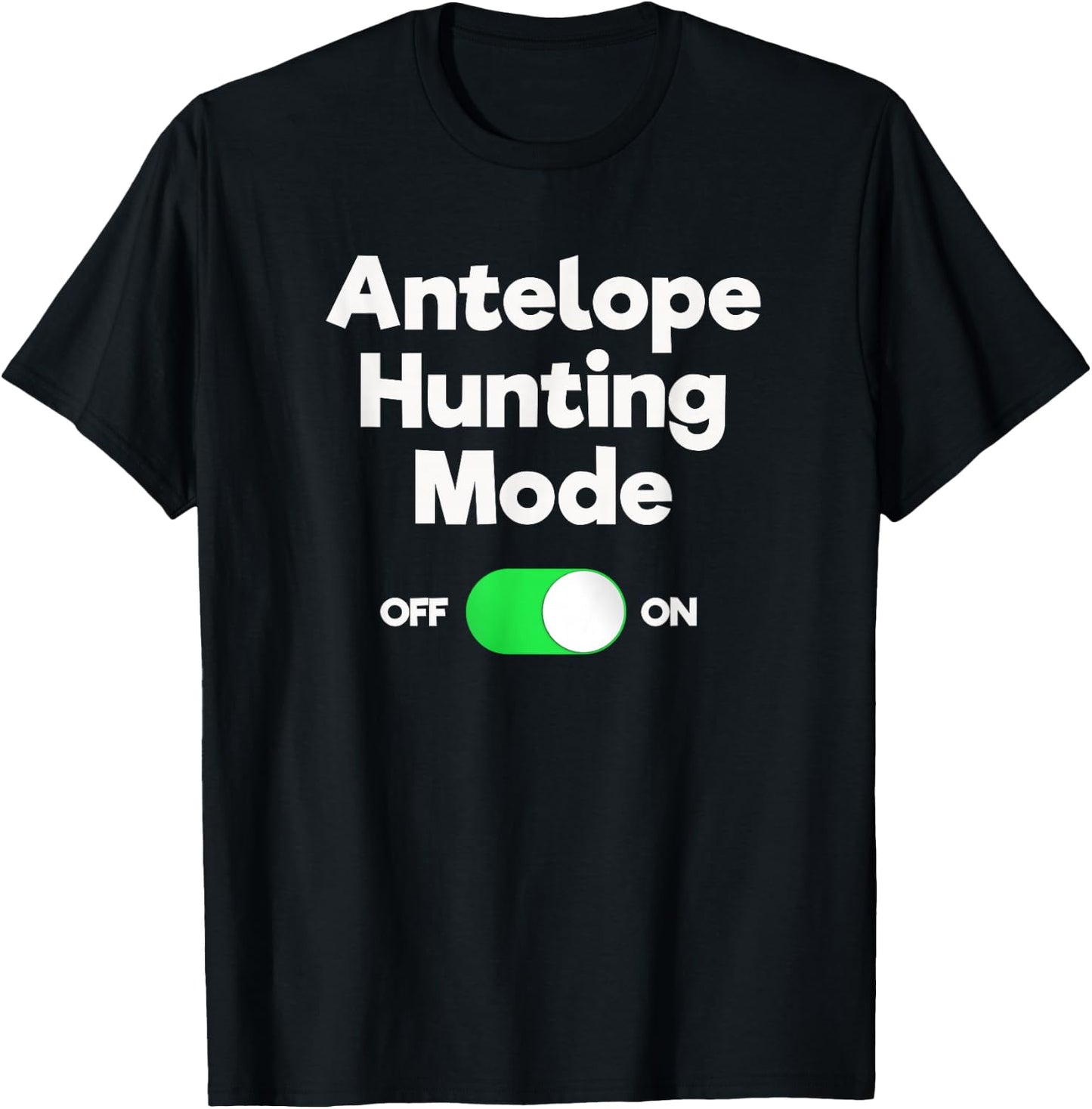 Antelope Hunting Funny - Hunter Mode T-Shirt - T-Shirt | Black