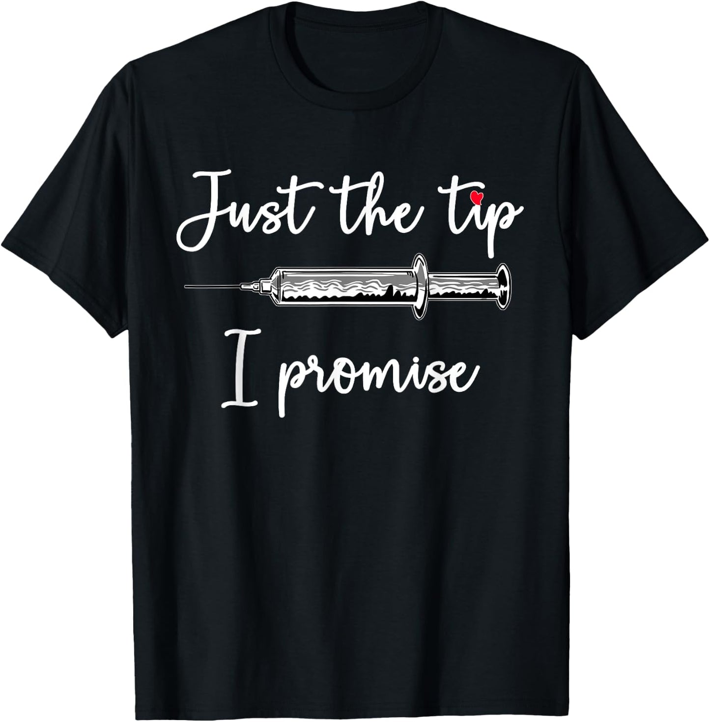 Just The Tip I Promise Syringe Health Nurse Doctor RN Gift T-Shirt - T-Shirt | Black