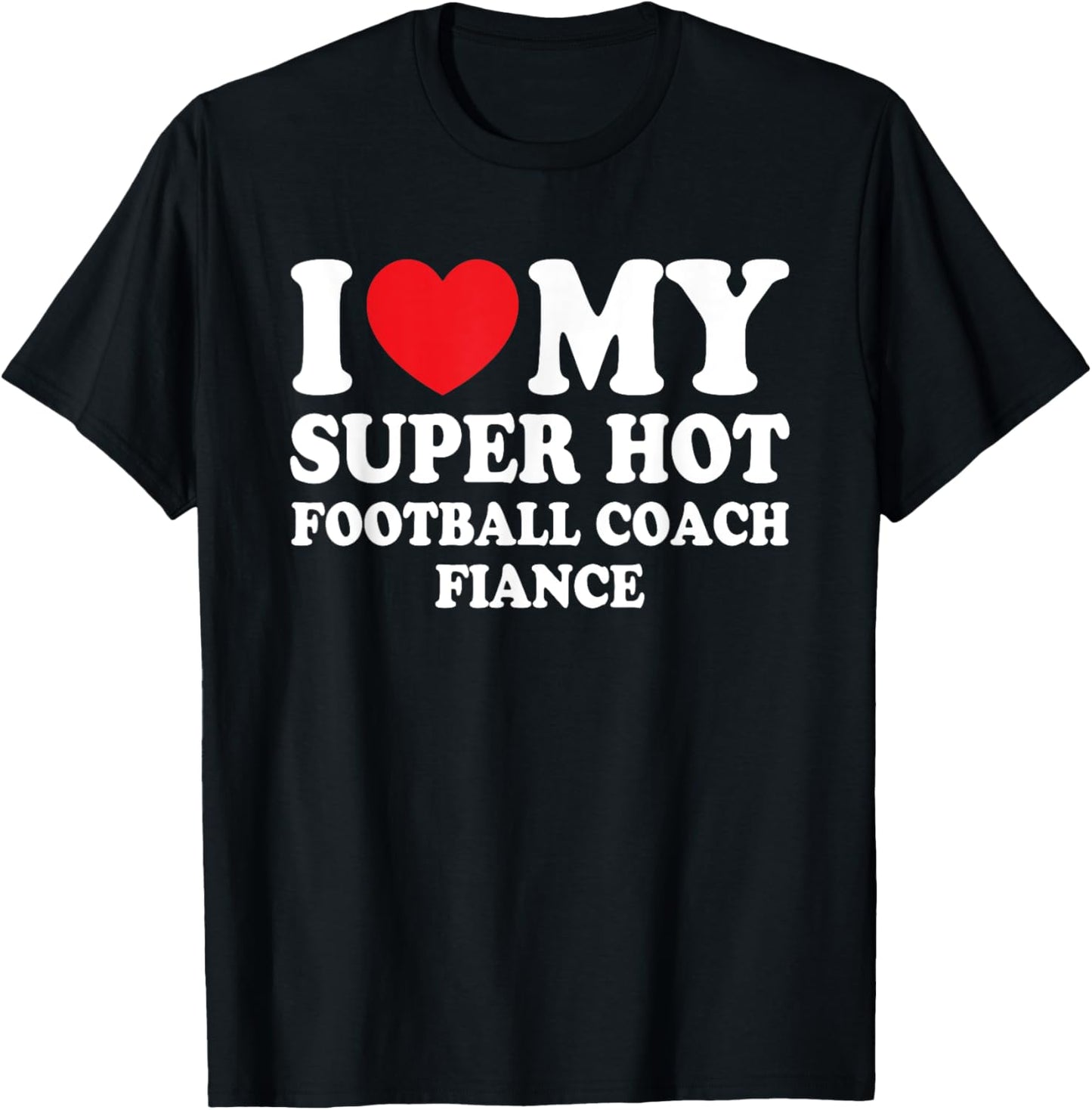 I Love My Super Hot Football Coach Fiance Future Mrs Wife T-Shirt - T-Shirt | Black