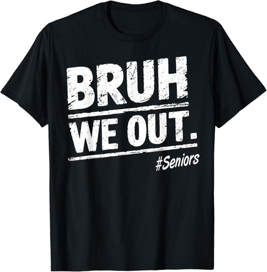 Bruh We Out Seniors Happy Last Day Of School T-Shirt - T-Shirt | Black