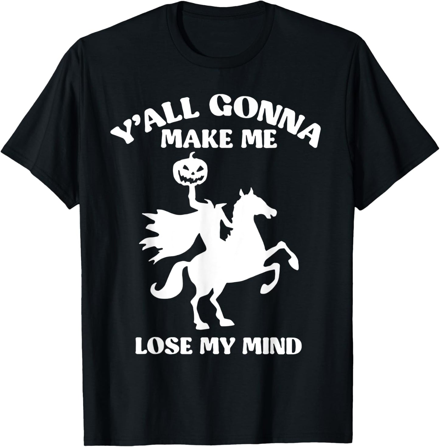 Y'all Gonna Make Me Lose My Mind Funny Halloween T-Shirt - T-Shirt | Black