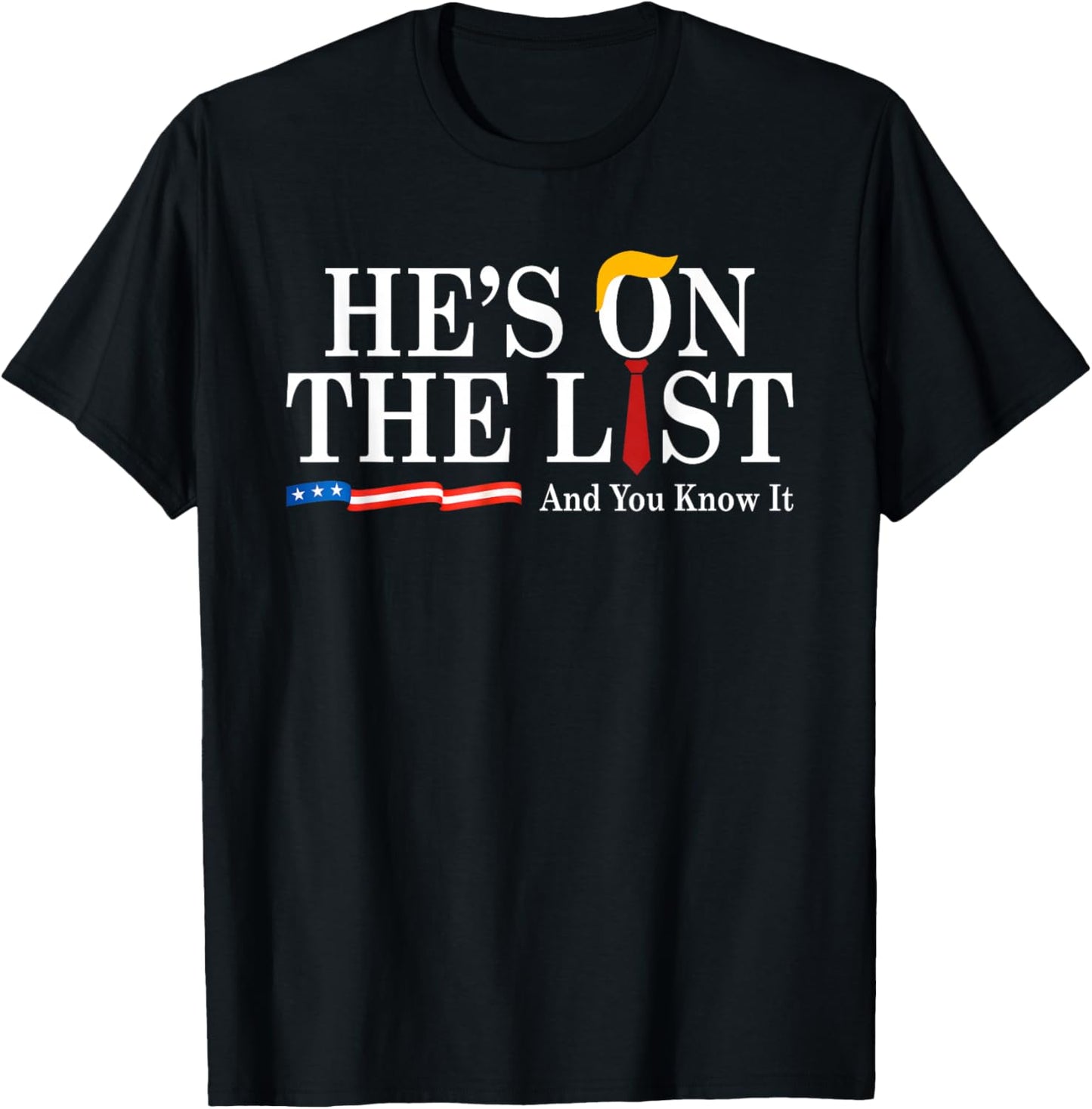 He's On The List And You Know It Funny Sarcastic Political T-Shirt - T-Shirt | Black