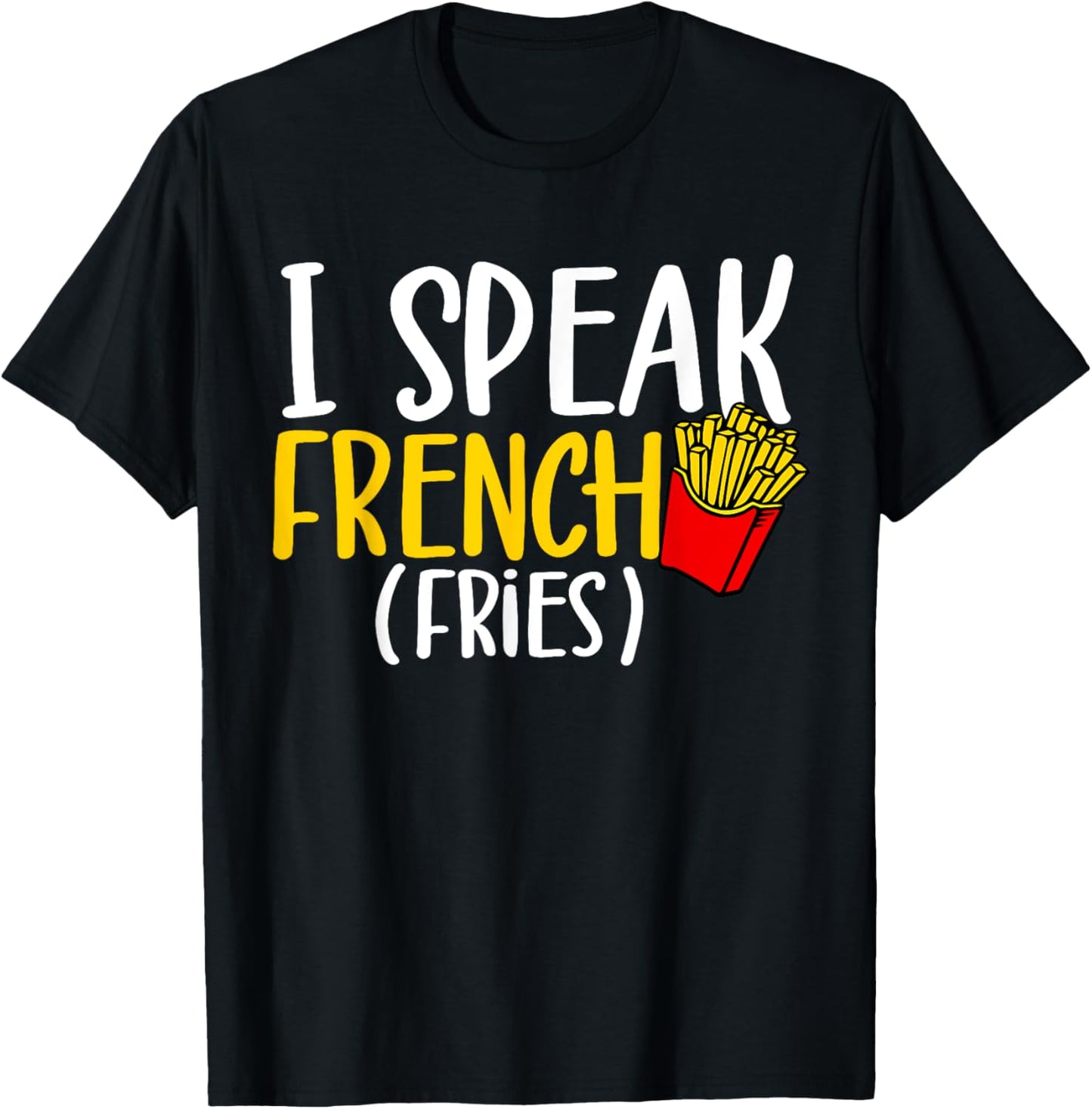 I Speak French Fries Potato Fries Lover T-Shirt - T-Shirt | Black