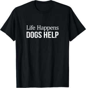 Life Happens - Dogs Help T-Shirt - T-Shirt | Black