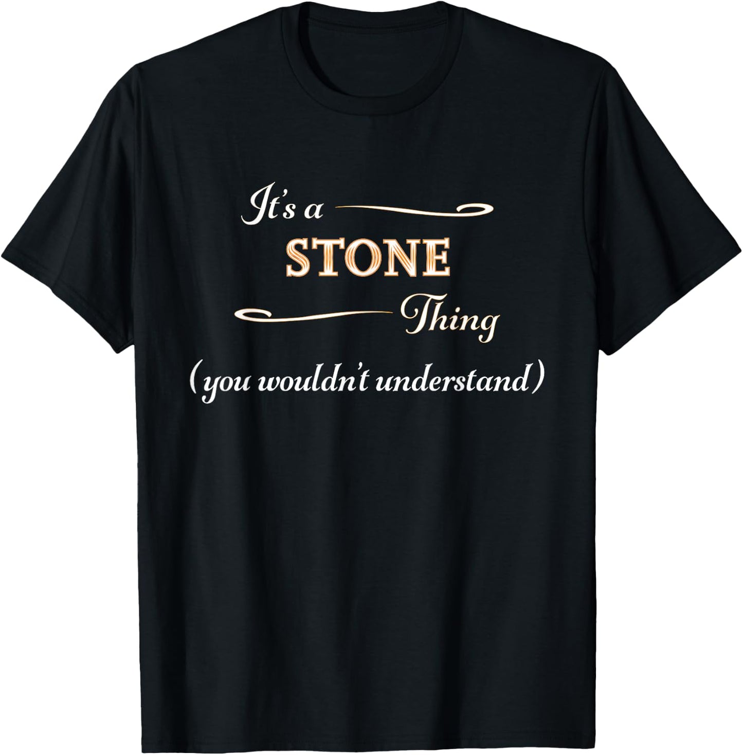 It's a STONE Thing, You Wouldn't Understand | Name Gift T-Shirt - T-Shirt | Black