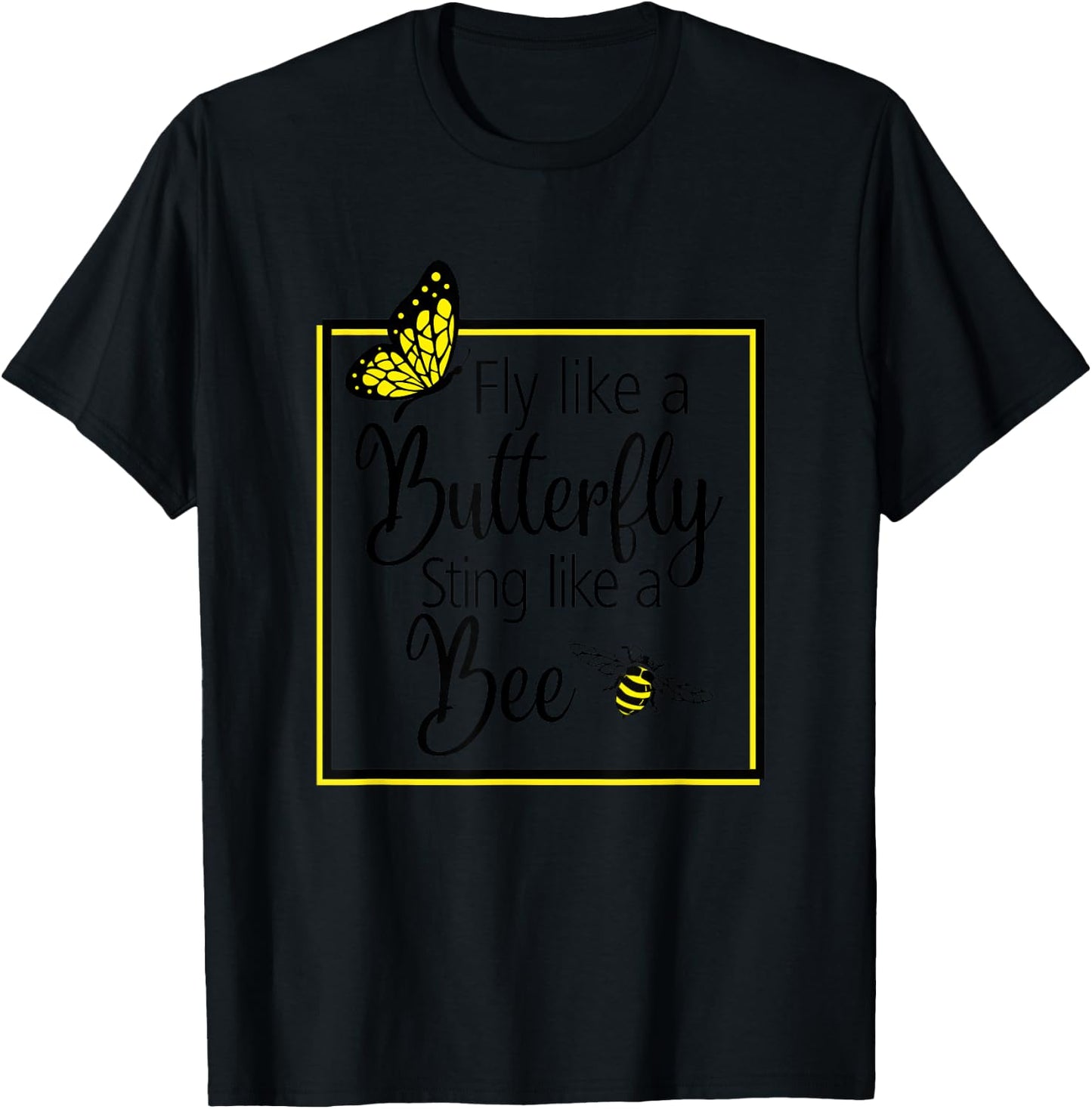 Fly Like A Butterfly Sting Like A Bee Perfect Gift T-Shirt - T-Shirt | Black