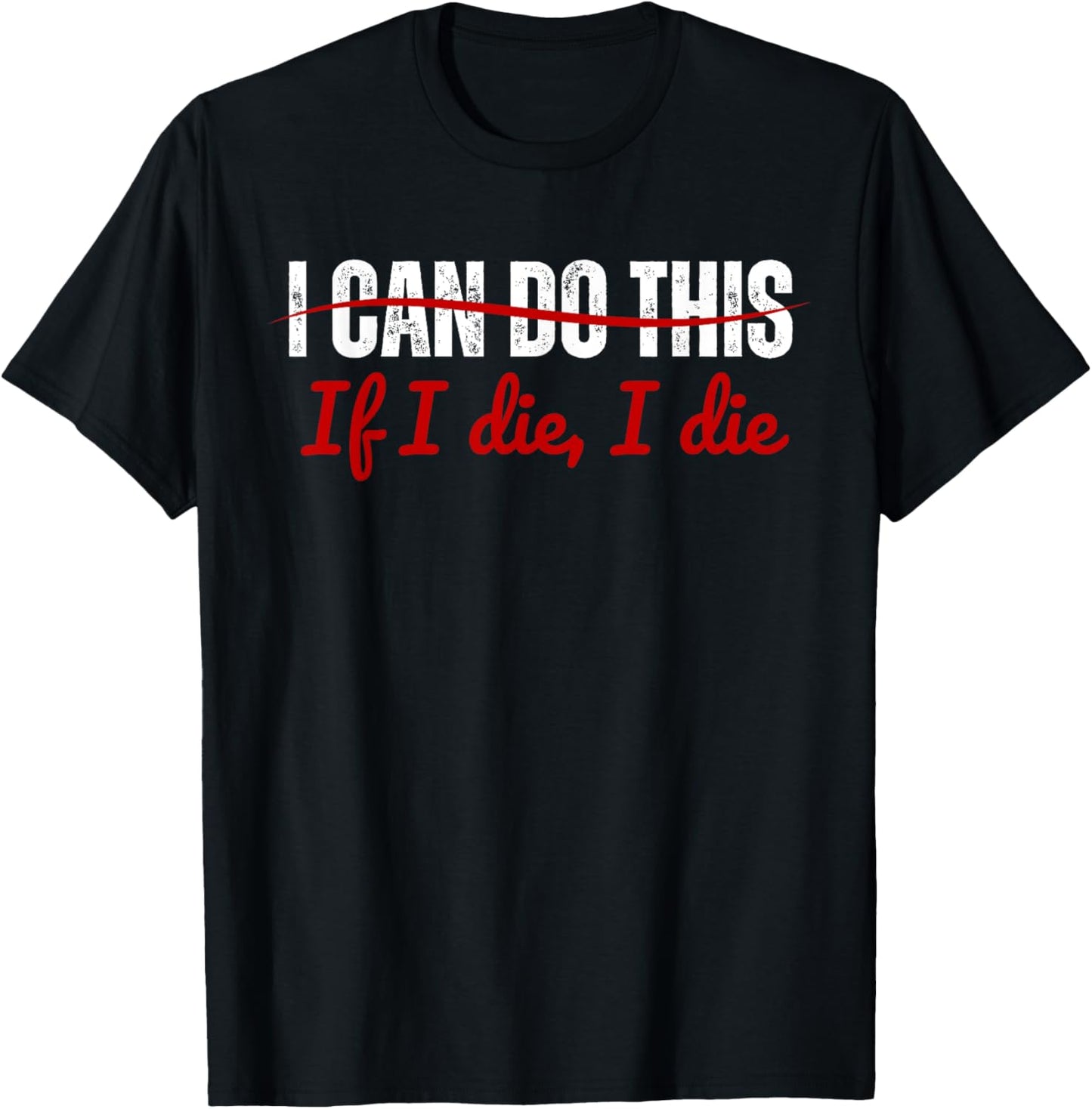 I Can Do This If I Die I Die Funny Fitness Workout. T-Shirt - T-Shirt | Black