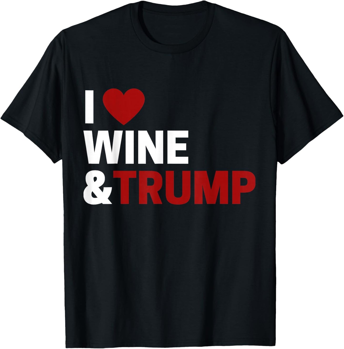 I Love Trump & Wine T-Shirt - T-Shirt | Black