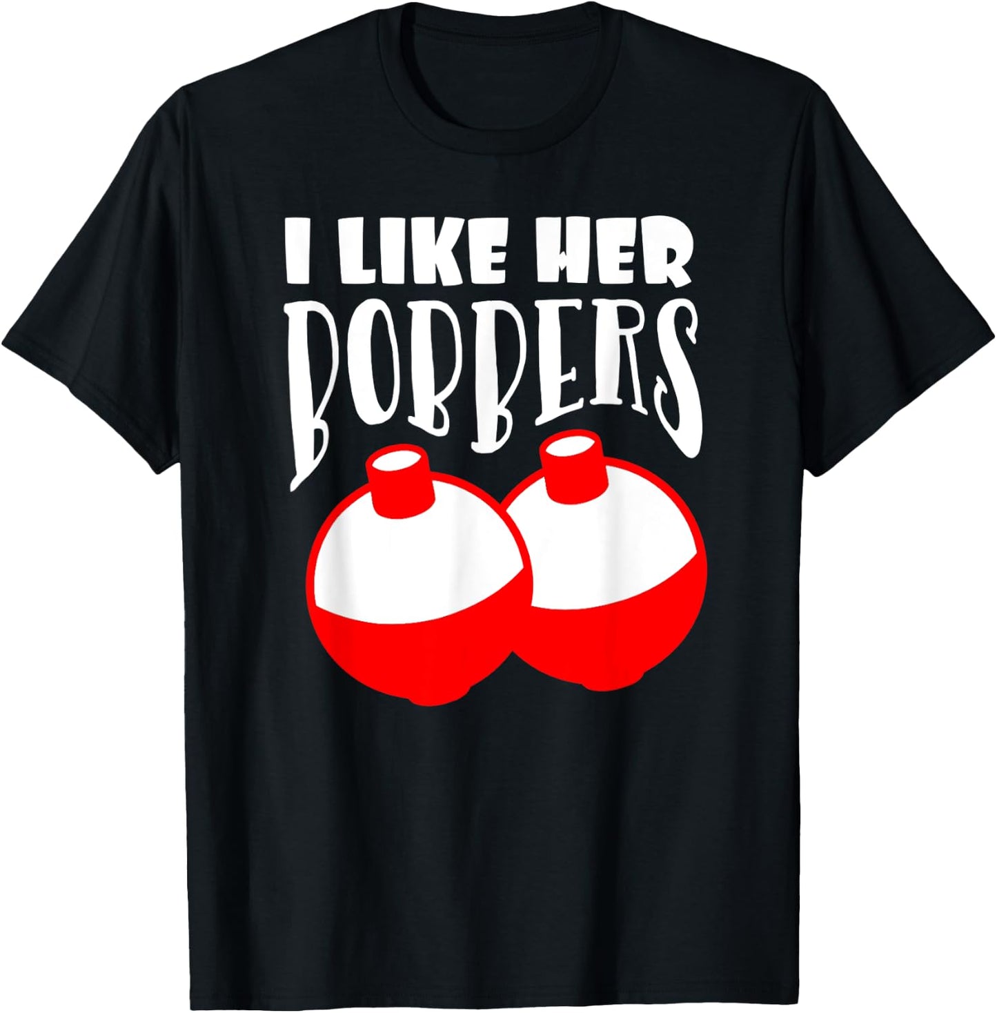 Men's I Like Her Bobbers Funny Fishing Couples Gifts T-Shirt - T-Shirt | Black