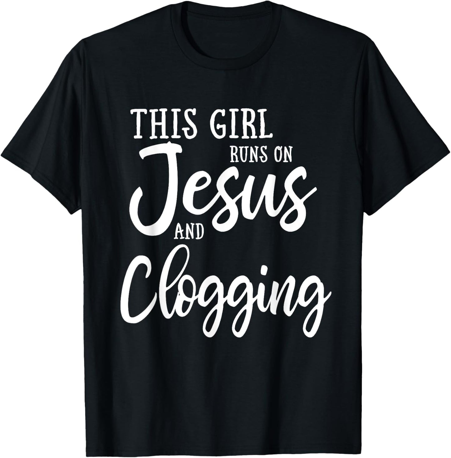 This Girl Runs On Jesus And Clogging Clog Dance T-Shirt - T-Shirt | Black