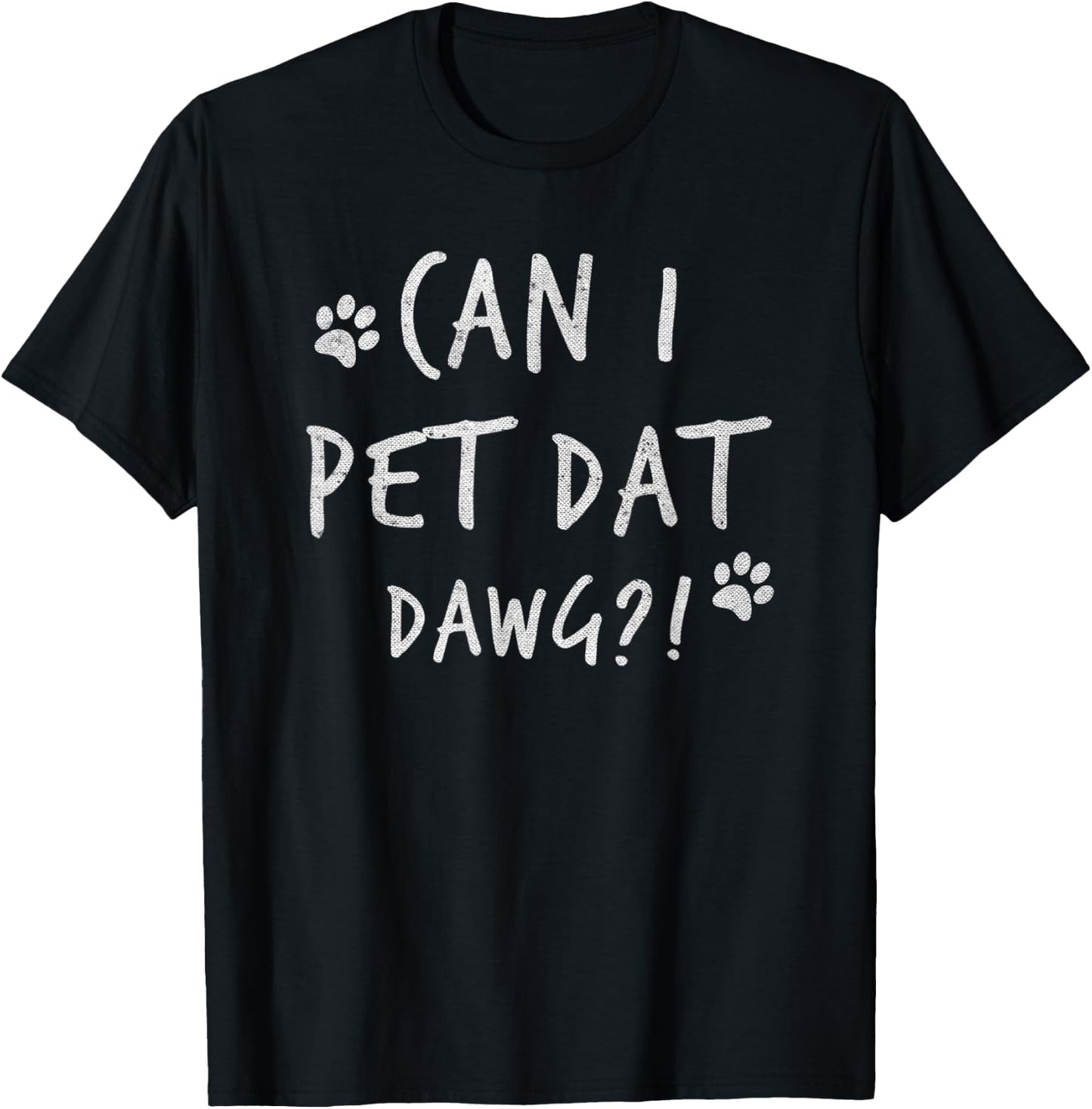 Can I Pet Dat Dawg Can I Pet That Dog Funny Dog T-Shirt - T-Shirt | Black