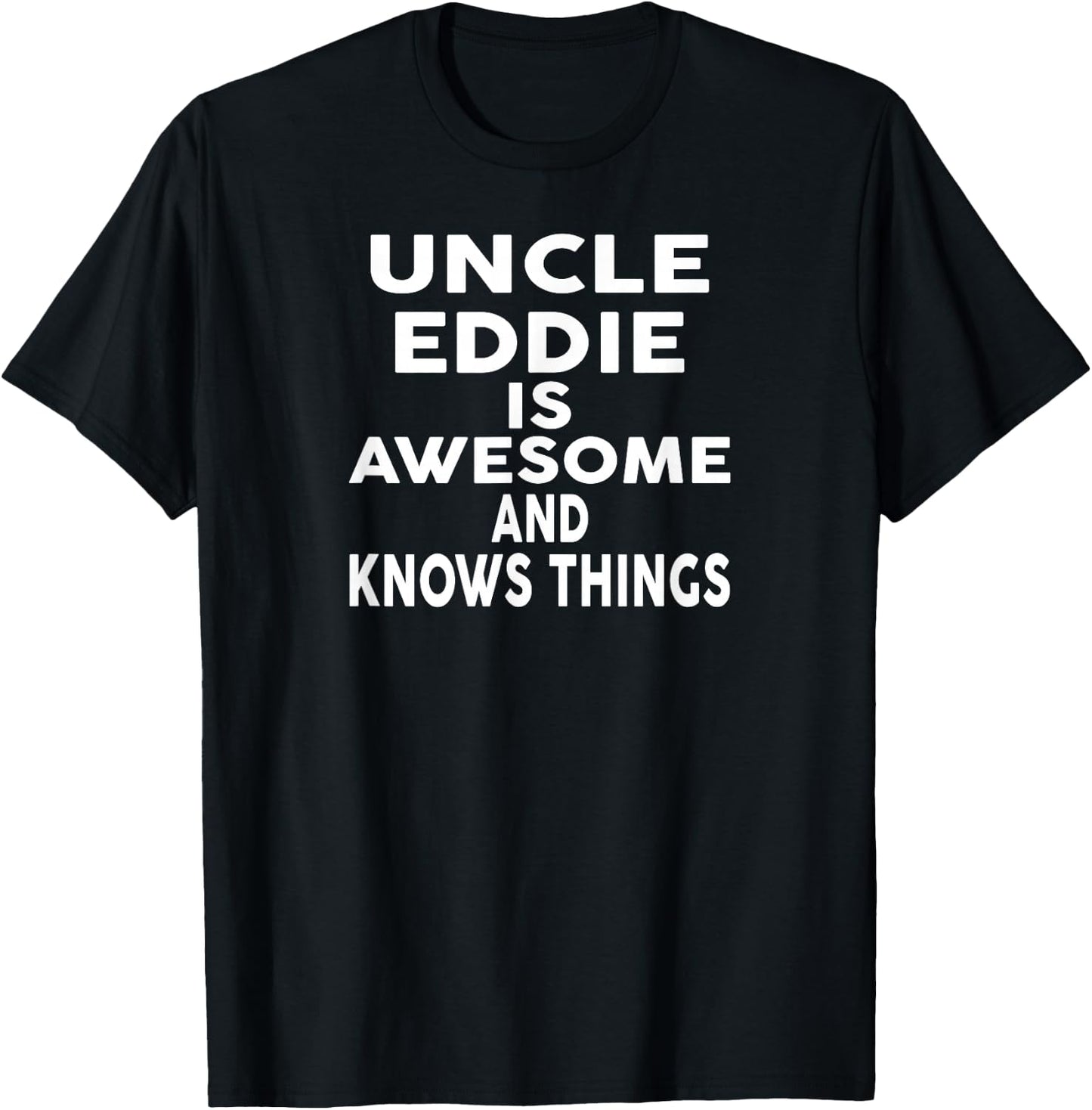 Uncle EDDIE Is Awesome And Knows Things EDDIE T-Shirt - T-Shirt | Black