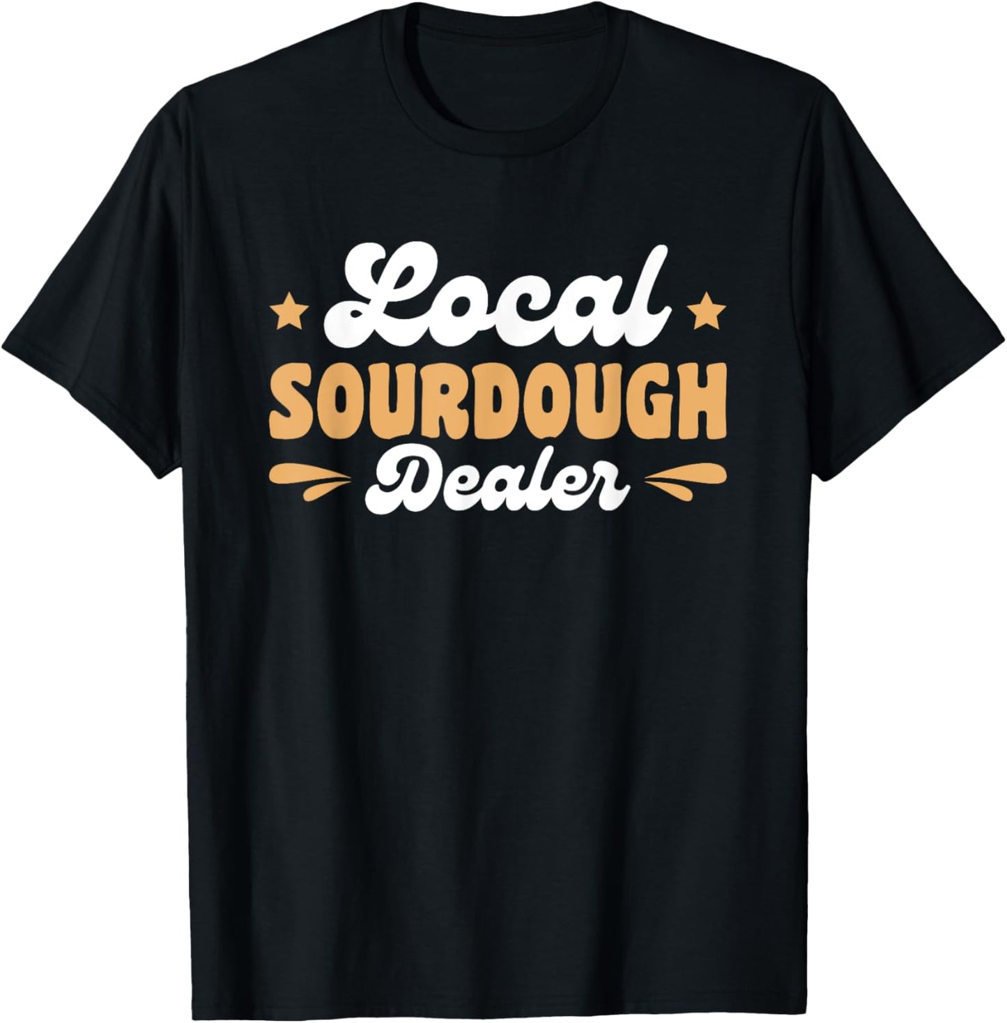 Local Sourdough Dealer T-Shirt - T-Shirt | Black