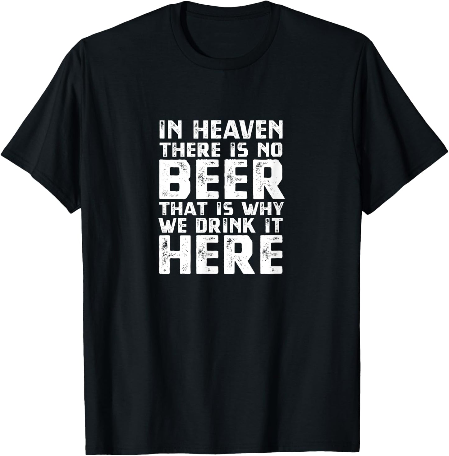 Beer In Heaven There Is No Beer T-Shirt - T-Shirt | Black