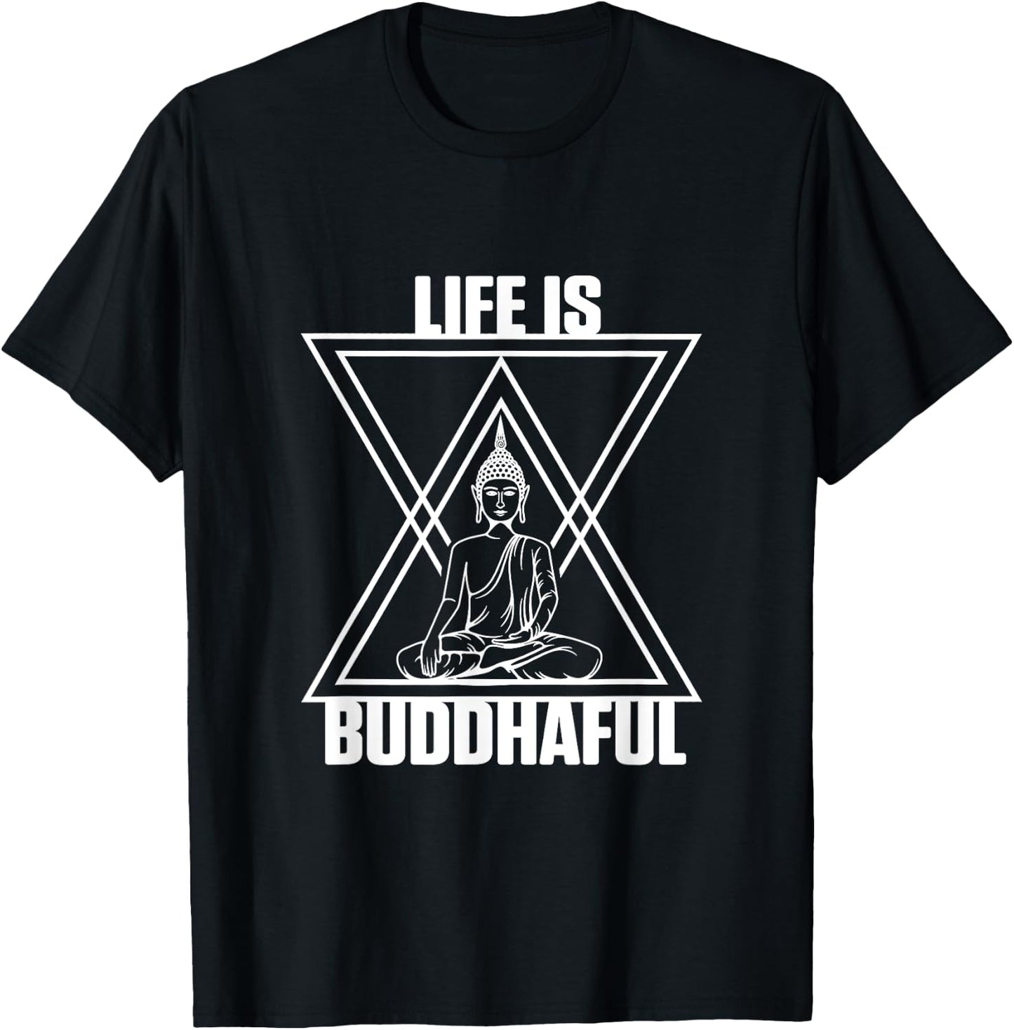 Life Is Buddhaful Buddha Meditation Meditate Zen Yoga Mantra T-Shirt - T-Shirt | Black