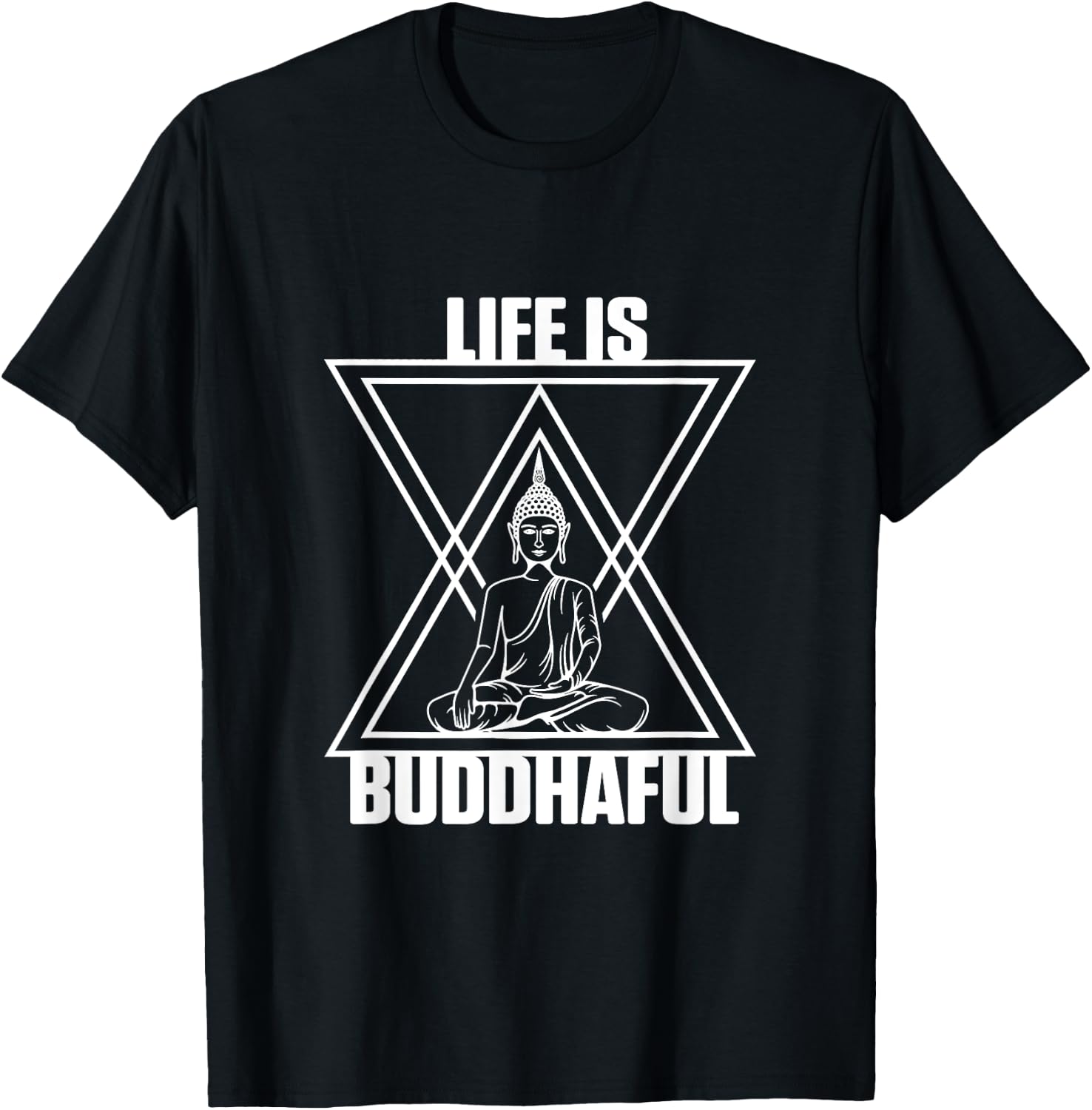 Life Is Buddhaful Buddha Meditation Meditate Zen Yoga Mantra T-Shirt - T-Shirt | Black