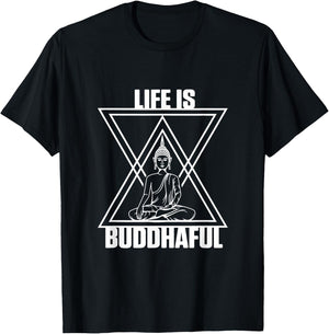 Life Is Buddhaful Buddha Meditation Meditate Zen Yoga Mantra T-Shirt - T-Shirt | Black