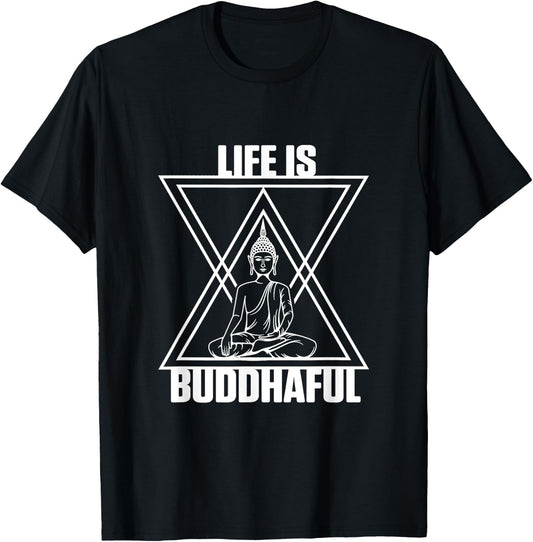 Life Is Buddhaful Buddha Meditation Meditate Zen Yoga Mantra T-Shirt - T-Shirt | Black