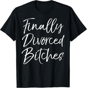 Funny Divorce Shirt Cute Finally Divorced Bitches T-Shirt - T-Shirt | Black