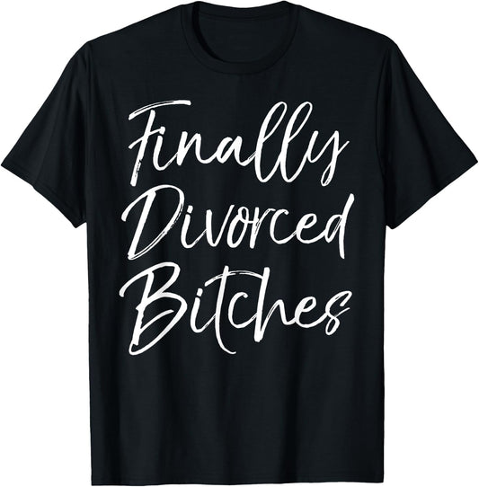 Funny Divorce Shirt Cute Finally Divorced Bitches T-Shirt - T-Shirt | Black