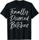 Funny Divorce Shirt Cute Finally Divorced Bitches T-Shirt - T-Shirt | Black