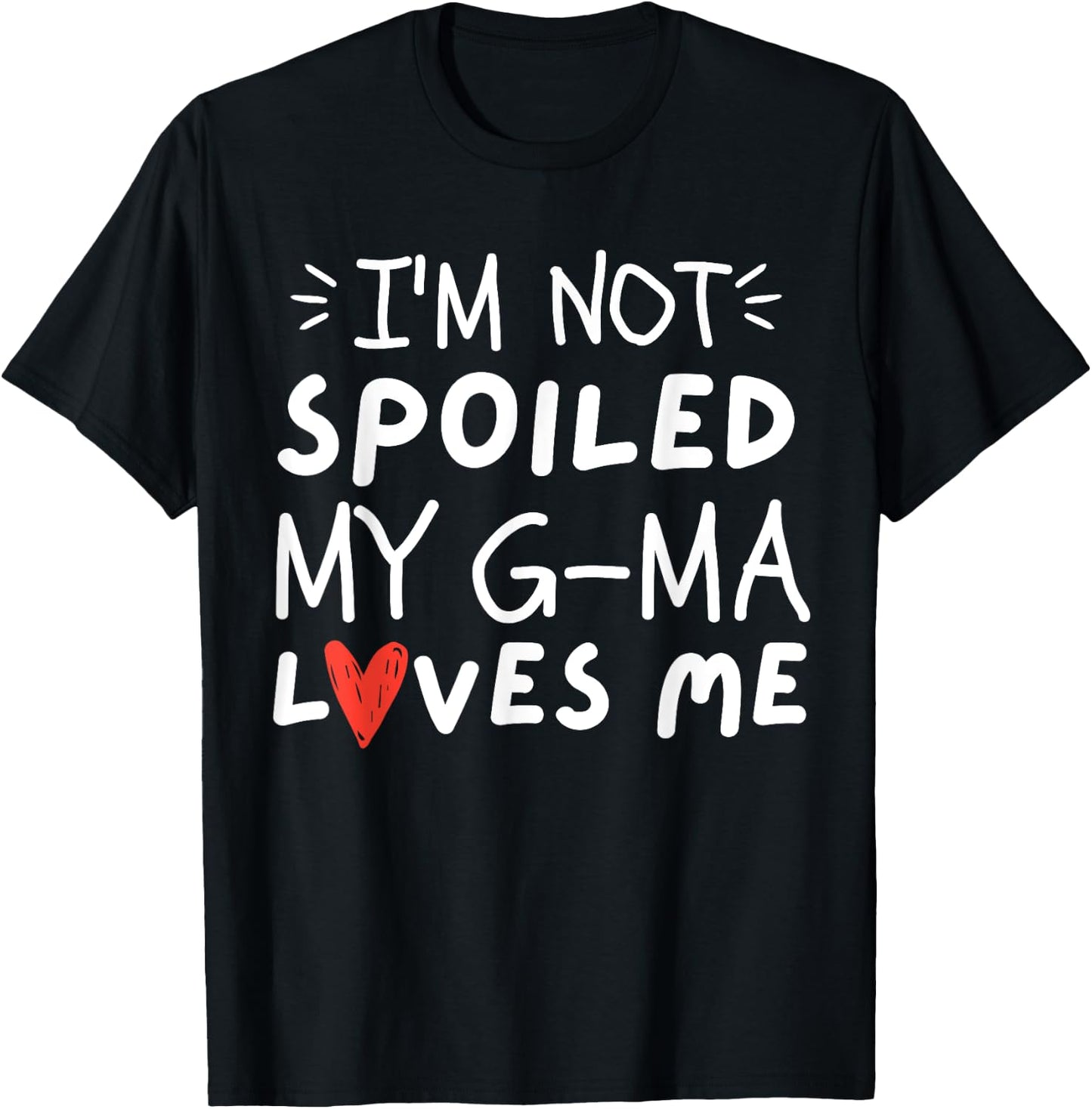 I'm Not Spoiled My G-ma Loves Me Funny Mom Best Friend T-Shirt - T-Shirt | Black
