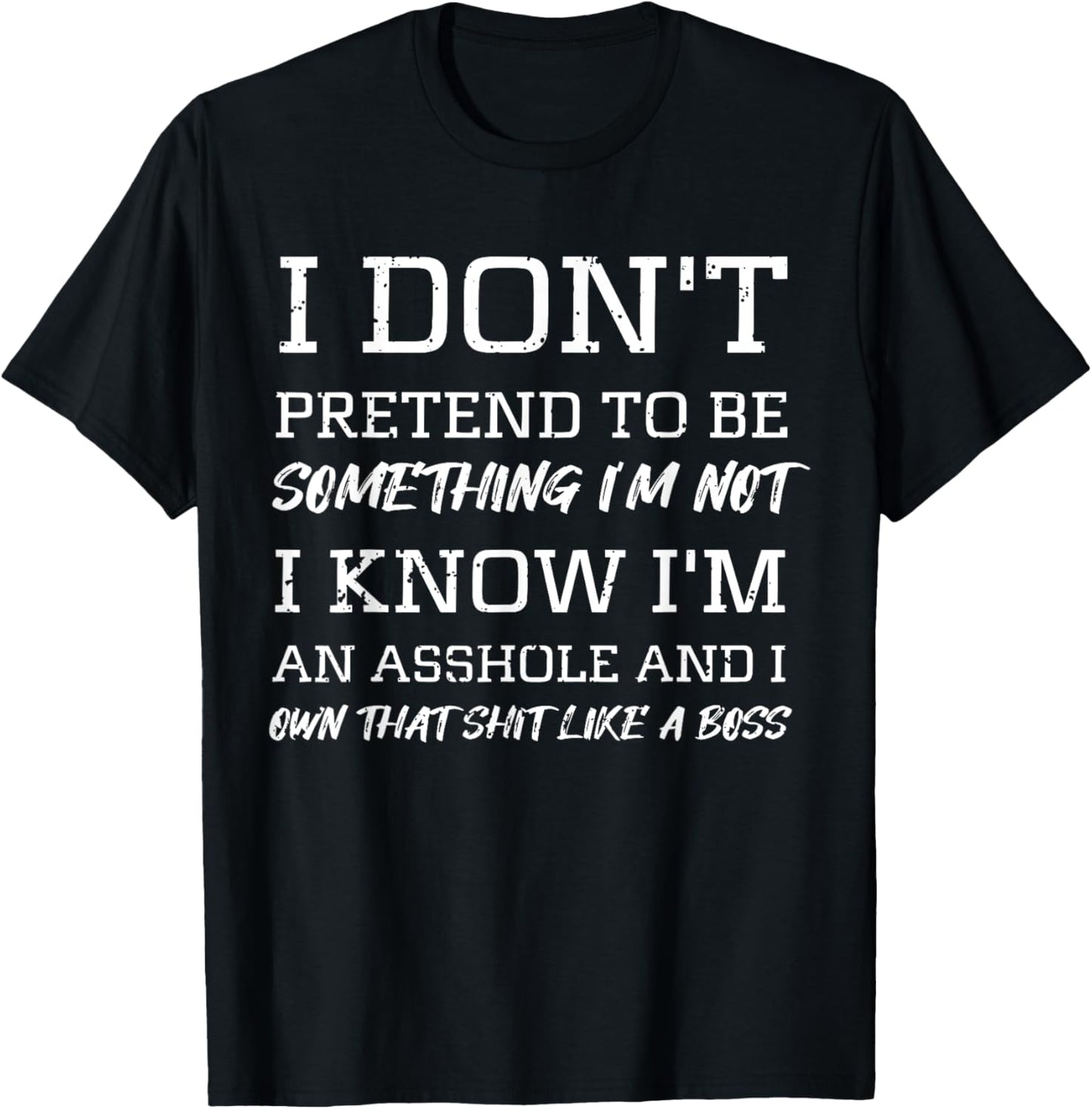 I Don’t Pretend to Be Something I’m Not I Know I’m Sarcasm T-Shirt - T-Shirt | Black