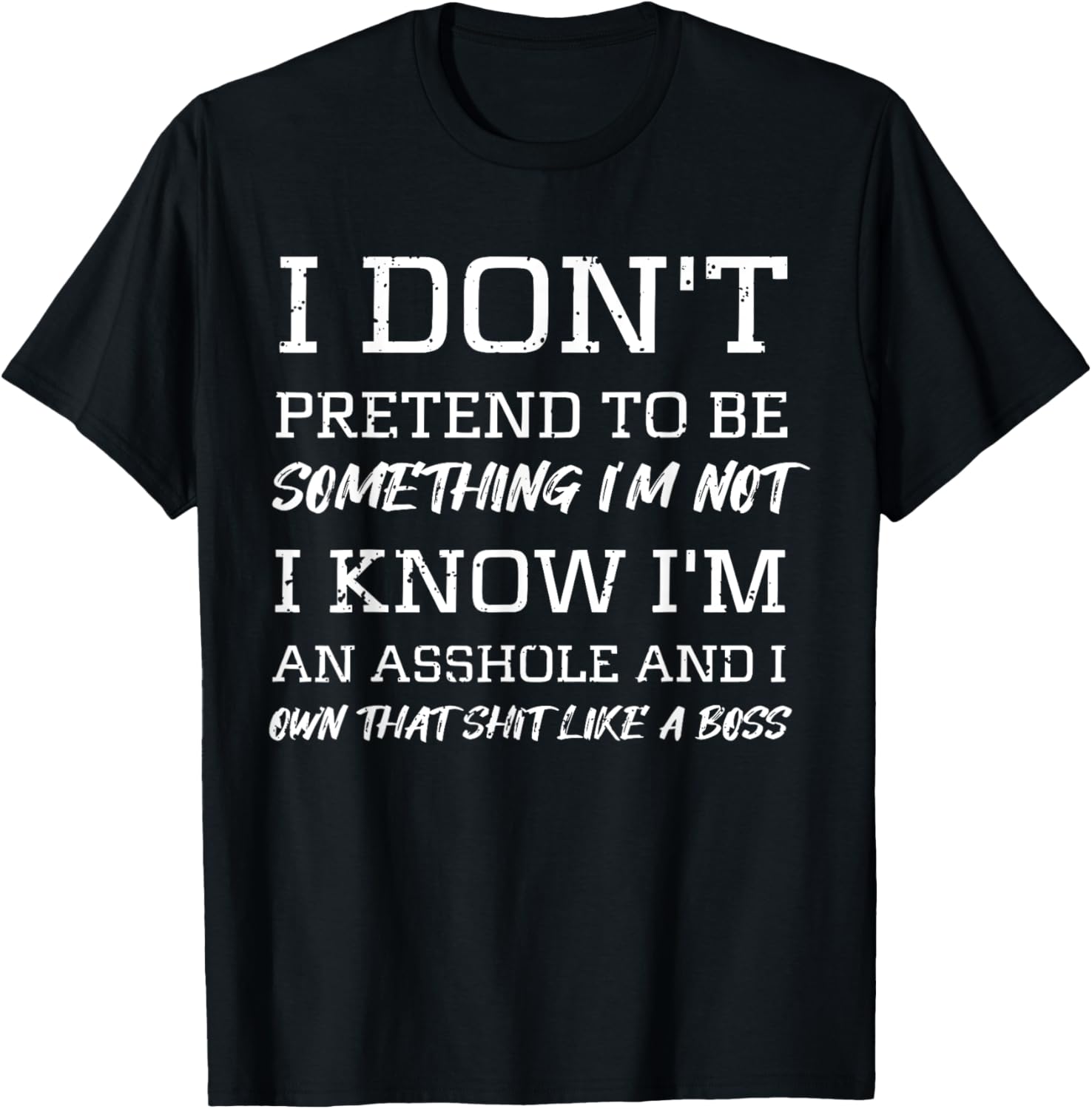 I Don’t Pretend to Be Something I’m Not I Know I’m Sarcasm T-Shirt - T-Shirt | Black