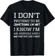 I Don’t Pretend to Be Something I’m Not I Know I’m Sarcasm T-Shirt - T-Shirt | Black