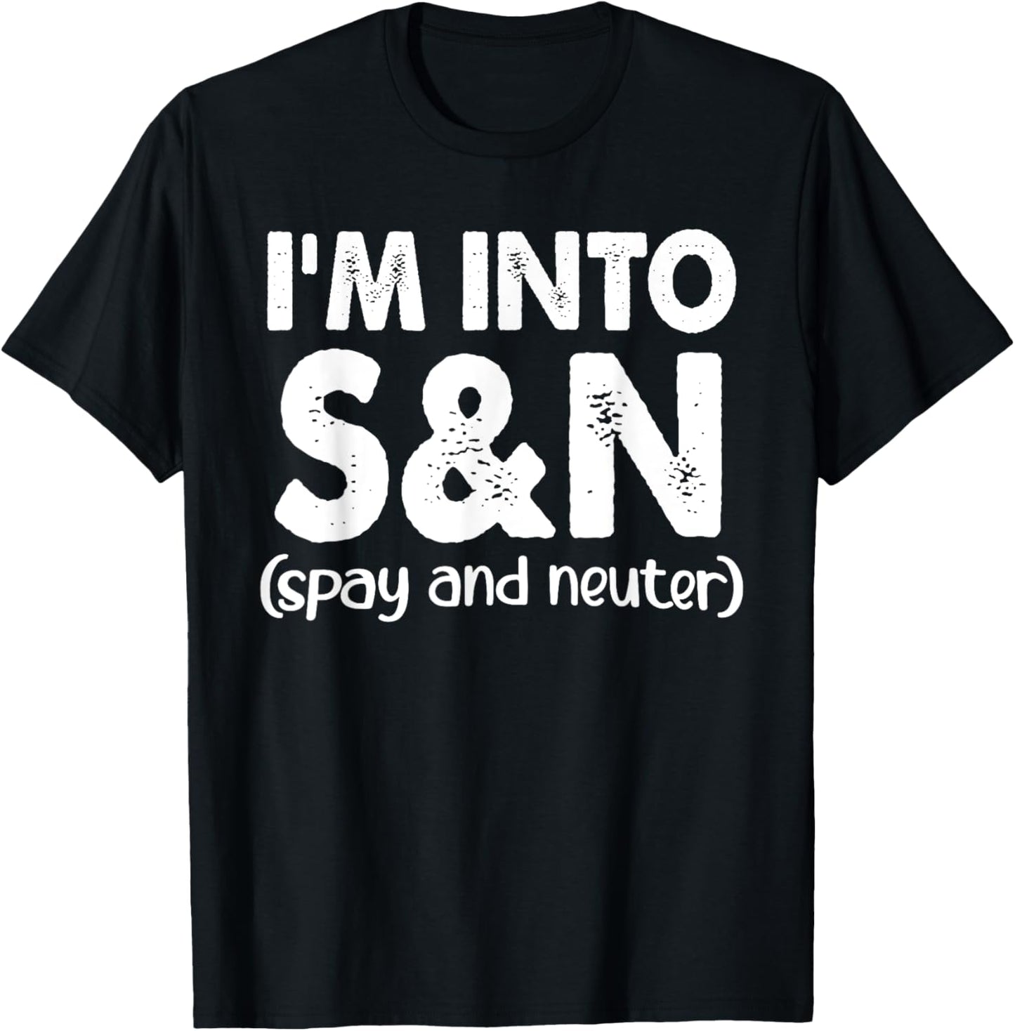I'm Into S&N (Spay And Neuter) Apparel T-Shirt - T-Shirt | Black